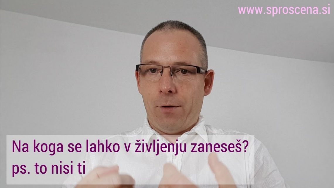 Na koga se lahko v življenju zaneseš?