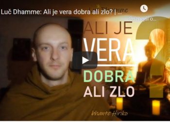 Luč Dhamme: Ali je vera dobra ali zlo? | bh. Hiriko 1