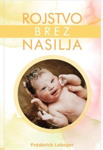 Rojstvo brez nasilja &ndash; knjiga, ki spremeni pogled na rojstvo otroka