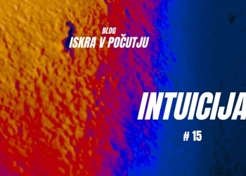 ISKRAvPOČUTJU #15 – Intuicija