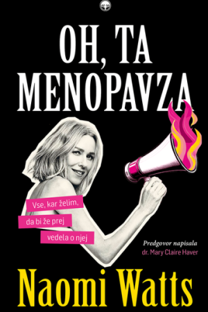 Oh, ta menopavza - Vse, kar želim, da bi že prej vedela o njej