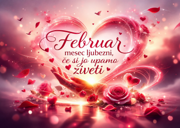 Februar – mesec ljubezni (če si jo upamo živeti)